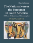 The National versus the Foreigner in South America : 200 Years of Migration and Citizenship Law - Book