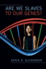 Are We Slaves to our Genes? - Book