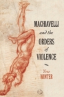 Machiavelli and the Orders of Violence - Book