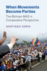 When Movements Become Parties : The Bolivian MAS in Comparative Perspective - Book