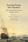 Securing Europe after Napoleon : 1815 and the New European Security Culture - Book