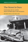 The Street Is Ours : Community, the Car, and the Nature of Public Space in Rio de Janeiro - Book
