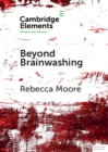 Beyond Brainwashing : Perspectives on Cultic Violence - Book