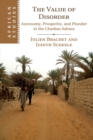 The Value of Disorder : Autonomy, Prosperity, and Plunder in the Chadian Sahara - Book