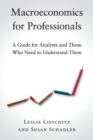 Macroeconomics for Professionals : A Guide for Analysts and Those Who Need to Understand Them - Book