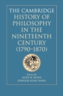 The Cambridge History of Philosophy in the Nineteenth Century (1790-1870) - Book