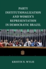 Party Institutionalization and Women's Representation in Democratic Brazil - Book