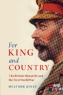 For King and Country : The British Monarchy and the First World War - Book
