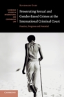 Prosecuting Sexual and Gender-Based Crimes at the International Criminal Court : Practice, Progress and Potential - Book