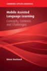 Mobile Assisted Language Learning : Concepts, Contexts and Challenges - Book