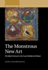The Monstrous New Art : Divided Forms in the Late Medieval Motet - Book