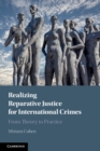 Realizing Reparative Justice for International Crimes : From Theory to Practice - Book