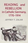 Reading and Rebellion in Catholic Germany, 1770-1914 - Book