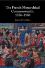 The French Monarchical Commonwealth, 1356–1560 - Book