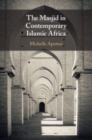 The Masjid in Contemporary Islamic Africa - Book