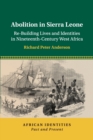 Abolition in Sierra Leone : Re-Building Lives and Identities in Nineteenth-Century West Africa - Book