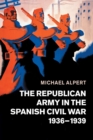 The Republican Army in the Spanish Civil War, 1936-1939 - Book