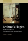 Brahms's Elegies : The Poetics of Loss in Nineteenth-Century German Culture - Book