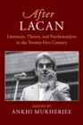 After Lacan : Literature, Theory and Psychoanalysis in the Twenty-First Century - Book