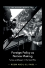 Foreign Policy as Nation Making : Turkey and Egypt in the Cold War - Book