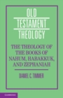 The Theology of the Books of Nahum, Habakkuk, and Zephaniah - Book
