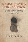Beyond Slavery and Abolition : Black British Writing, c.1770-1830 - Book
