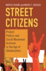 Street Citizens : Protest Politics and Social Movement Activism in the Age of Globalization - Book