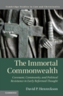 The Immortal Commonwealth : Covenant, Community, and Political Resistance in Early Reformed Thought - Book