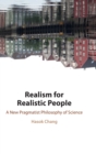 Realism for Realistic People : A New Pragmatist Philosophy of Science - Book