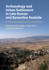 Archaeology and Urban Settlement in Late Roman and Byzantine Anatolia : Euchaita-Avkat-Beyozu and its Environment - Book
