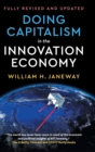 Doing Capitalism in the Innovation Economy : Reconfiguring the Three-Player Game between Markets, Speculators and the State - Book