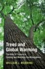 Trees and Global Warming : The Role of Forests in Cooling and Warming the Atmosphere - Book