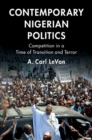 Contemporary Nigerian Politics : Competition in a Time of Transition and Terror - Book