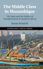 The Middle Class in Mozambique : The State and the Politics of Transformation in Southern Africa - Book