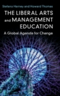 The Liberal Arts and Management Education : A Global Agenda for Change - Book