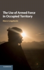 The Use of Armed Force in Occupied Territory - Book