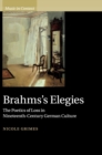 Brahms's Elegies : The Poetics of Loss in Nineteenth-Century German Culture - Book