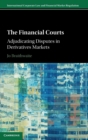 The Financial Courts : Adjudicating Disputes in Derivatives Markets - Book