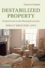 Destabilized Property : Property Law in the Sharing Economy - Book