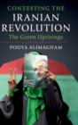 Contesting the Iranian Revolution : The Green Uprisings - Book