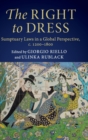 The Right to Dress : Sumptuary Laws in a Global Perspective, c.1200-1800 - Book