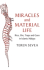 Miracles and Material Life : Rice, Ore, Traps and Guns in Islamic Malaya - Book