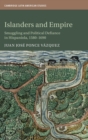 Islanders and Empire : Smuggling and Political Defiance in Hispaniola, 1580-1690 - Book