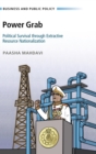 Power Grab : Political Survival Through Extractive Resource Nationalization - Book