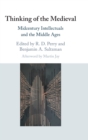 Thinking of the Medieval : Midcentury Intellectuals and the Middle Ages - Book