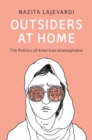 Outsiders at Home : The Politics of American Islamophobia - Book