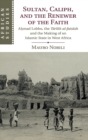 Sultan, Caliph, and the Renewer of the Faith : Ahmad Lobbo, the Tarikh al-fattash and the Making of an Islamic State in West Africa - Book