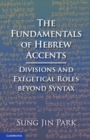 The Fundamentals of Hebrew Accents : Divisions and Exegetical Roles beyond Syntax - Book