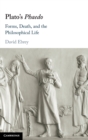 Plato's Phaedo : Forms, Death, and the Philosophical Life - Book