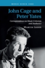 John Cage and Peter Yates : Correspondence on Music Criticism and Aesthetics - Book